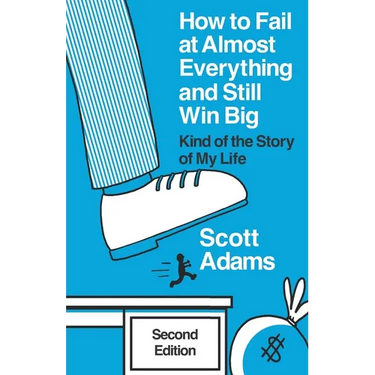 How to Fail at Almost Everything and Still Win Big: Kind of the Story of My Life
