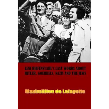 Leni Riefenstahl's Last Words about Hitler, Goebbels, Nazis and the Jews