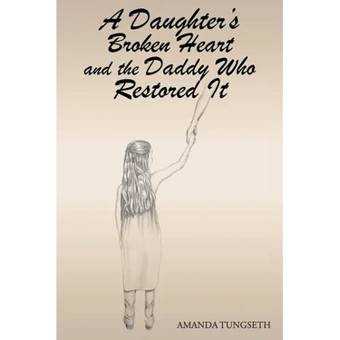 A Daughter's Broken Heart and the Daddy Who Restored It