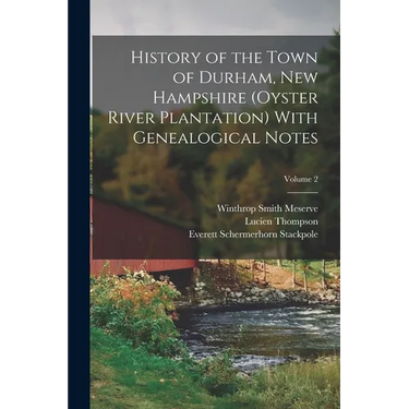 History of the Town of Durham, New Hampshire (Oyster River Plantation) With Genealogical Notes; Volume 2