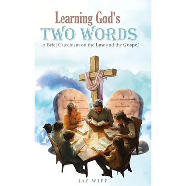 Learning God's Two Words: A Brief Catechism on the Law and the Gospel