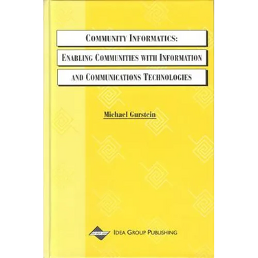 Community Informatics: Enabling Communities with Information and Communications Technologies