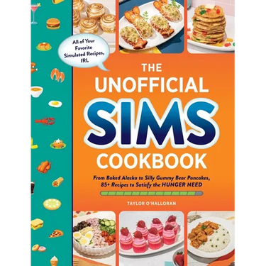 The Unofficial Sims Cookbook: From Baked Alaska to Silly Gummy Bear Pancakes, 85+ Recipes to Satisfy the Hunger Need