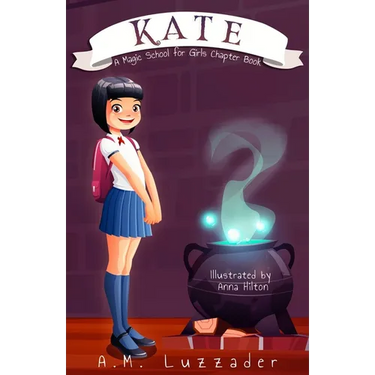 Kate: A Magic School for Girls Chapter Book