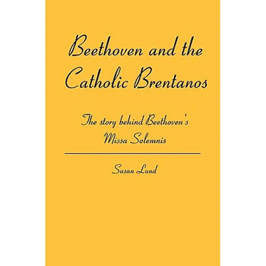 Beethoven and the Catholic Brentanos: The story behind Beethoven's Missa Solemnis