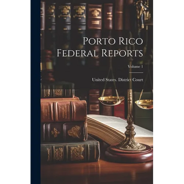 Porto Rico Federal Reports; Volume 1