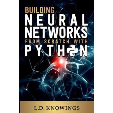 Building Neural Networks from Scratch with Python