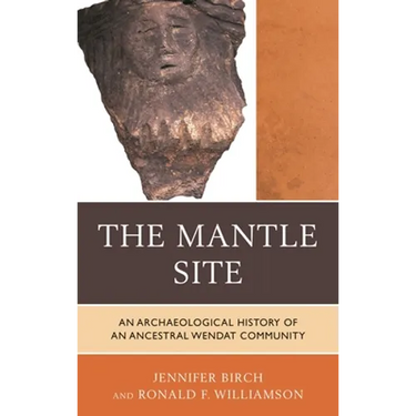 The Mantle Site: An Archaeological History of an Ancestral Wendat Community