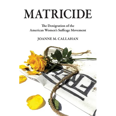 Matricide: The Denigration of the American Women's Suffrage Movement