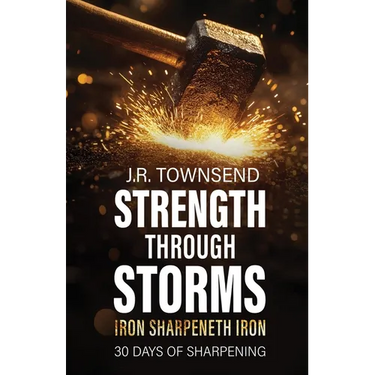 Strength Through Storms: Iron Sharpeneth Iron, 30 Days of Sharpening