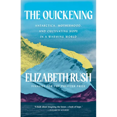The Quickening: Antarctica, Motherhood, and Cultivating Hope in a Warming World
