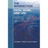 The Intersection: Faith, Work, and Life: An Introduction to God's Design for Integrated Living