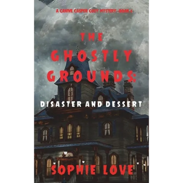 The Ghostly Grounds: Disaster and Dessert (A Canine Casper Cozy Mystery-Book 6)
