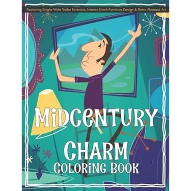 Midcentury Charm Coloring Book Featuring Single-Wide Trailer Exteriors, Interior Kitsch Furniture Design & Retro Abstract Art