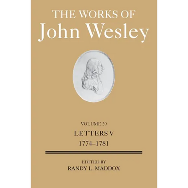 The Works of John Wesley Volume 29: Letters V (1774-1781)