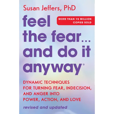 Feel the Fear... and Do It Anyway: Dynamic Techniques for Turning Fear, Indecision, and Anger Into Power, Action, and Love