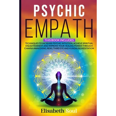Psychic Empath: This book includes: Techniques to Increase Psychic Intuition, Achieve Spiritual Enlightenment and Improve your Healing