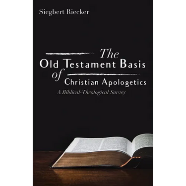The Old Testament Basis of Christian Apologetics: A Biblical-Theological Survey