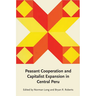 Peasant Cooperation and Capitalist Expansion in Central Peru