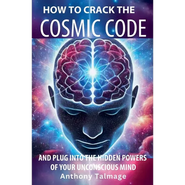 How To Crack The Cosmic Code- And Plug Into The Hidden Powers Of Your Unconscious Mind