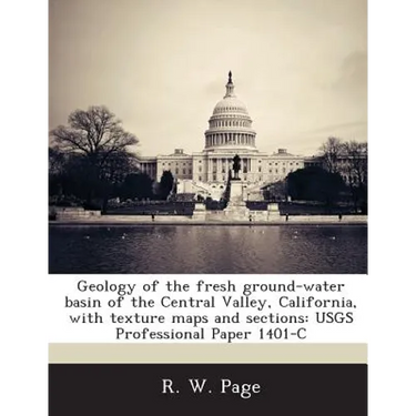 Geology of the Fresh Ground-Water Basin of the Central Valley, California, with Texture Maps and Sections: Usgs Professional Paper 1401-C