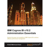 IBM Cognos Bi V10.2 Administration Essentials