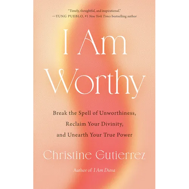 I Am Worthy: Break the Spell of Unworthiness, Reclaim Your Divinity, and Unearth Your True Power
