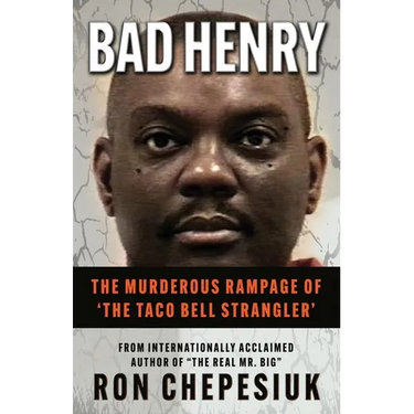 Bad Henry: The Murderous Rampage of 'The Taco Bell Strangler'