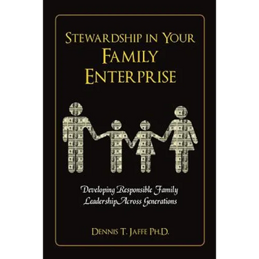 Stewardship In Your Family Enterprise: Developing Responsible Family Leadership Across Generations