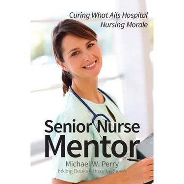 Senior Nurse Mentor: Curing What Ails Hospital Nursing Morale