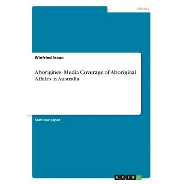 Aborigines. Media Coverage of Aboriginal Affairs in Australia