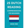25 Dutch Reading Comprehensions for Beginners: Book One