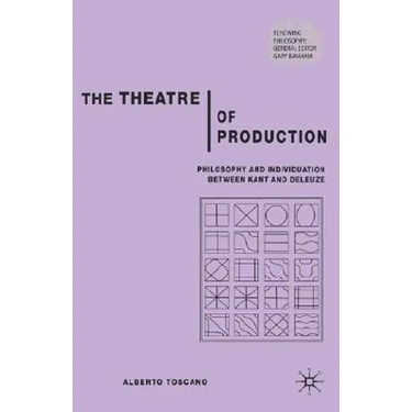 The Theatre of Production: Philosophy and Individuation Between Kant and Deleuze