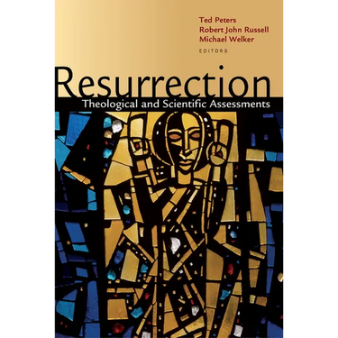 Resurrection: Theological and Scientific Assessments