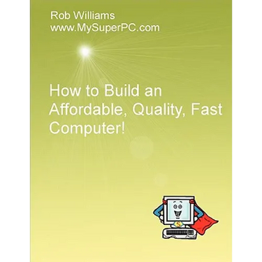 How to Build an Affordable, Quality, Fast Computer!