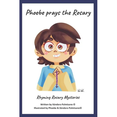 Phoebe Prays The Rosary: Rhyming Rosary Mysteries