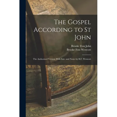 The Gospel According to St John: The Authorised Version With Intr. and Notes by B.F. Westcott