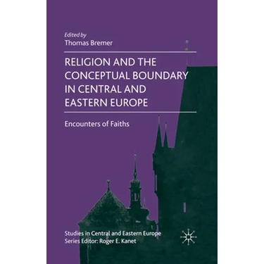 Religion and the Conceptual Boundary in Central and Eastern Europe: Encounters of Faiths