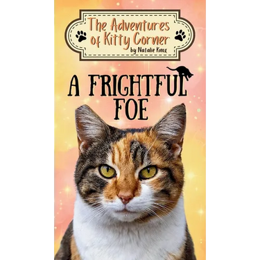 A Frightful Foe: The Adventures of Kitty Corner, Book 4: A Cat Adventure for Young Readers