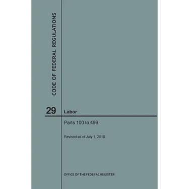 Code of Federal Regulations Title 29, Labor, Parts 100-499, 2018