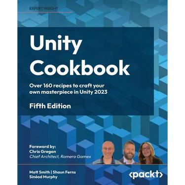 Unity Cookbook - Fifth Edition: Over 160 recipes to craft your own masterpiece in Unity 2023