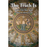 The Truth Is: All We Can and Need to Know about God