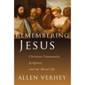 Remembering Jesus: Christian Community, Scripture, and the Moral Life