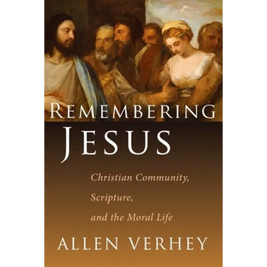 Remembering Jesus: Christian Community, Scripture, and the Moral Life