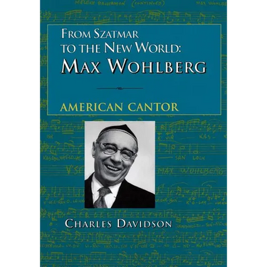 From Szatmar to the New World: Max Wohlberg, American Cantor
