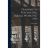 Training In Psychiatric Social Work 1927 1933