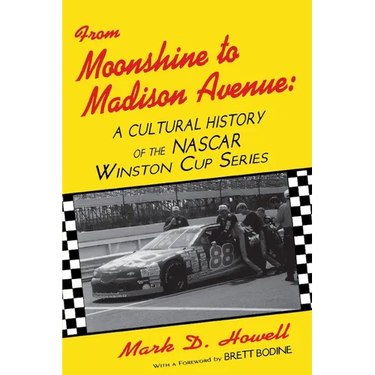 From Moonshine To Madison Avenue: Cultural History Of The Nascar Winston Cup Series