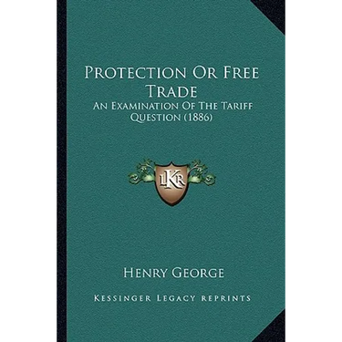 Protection Or Free Trade: An Examination Of The Tariff Question (1886)