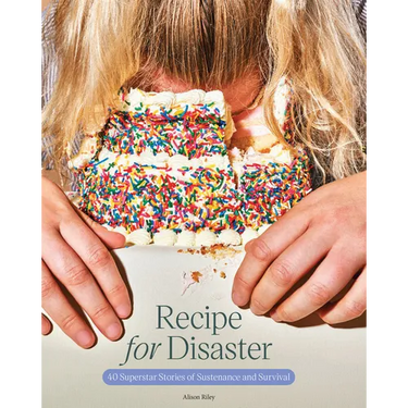 Recipe for Disaster: 40 Superstar Stories of Sustenance and Survival