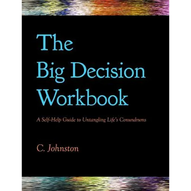 The Big Decision Workbook: A Self-Help Guide to Untangling Life's Conundrums